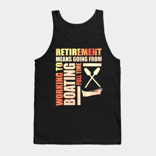 Retirement Means Going From Working To Boating Tank Top